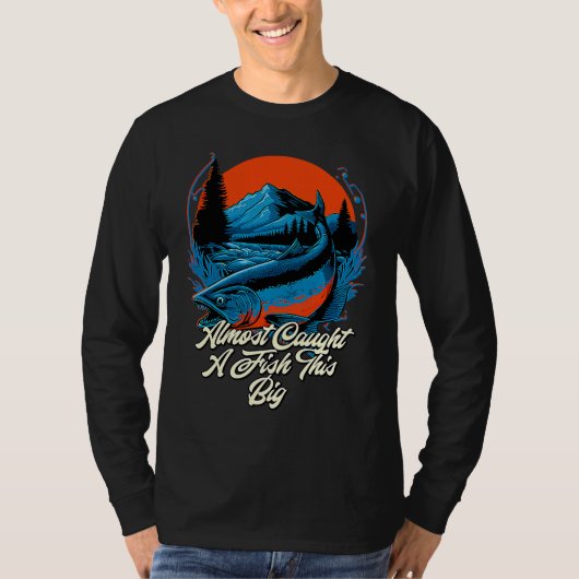 Almost Caught A Fish This Big Fishing Freshwater F T-shirt (Voorkant)