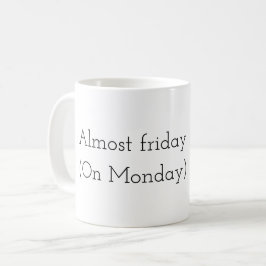 Almost Friday (On monday)  Koffiemok