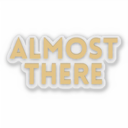 Almost There – Motivational Quote  Sticker (Voorkant)