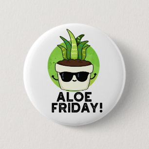 Aloe Vrijdag Funny Aloe Vera Plant Pun Ronde Button 5,7 Cm