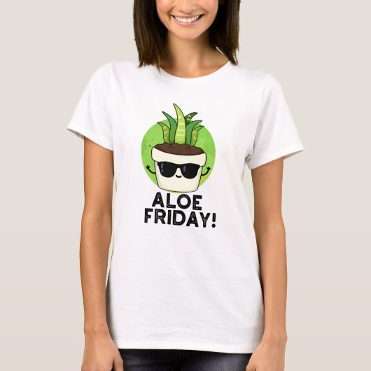 Aloe Vrijdag Funny Aloe Vera Plant Pun T-shirt (Voorkant)