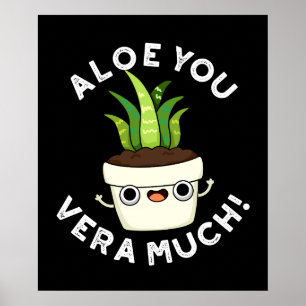 Aloe you Vera Veel Funny Plant Pun Dark BG Poster