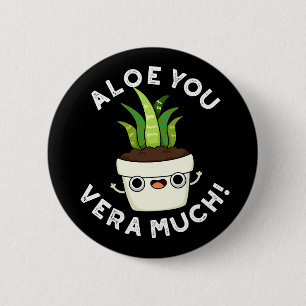Aloe you Vera Veel Funny Plant Pun Dark BG Ronde Button 5,7 Cm