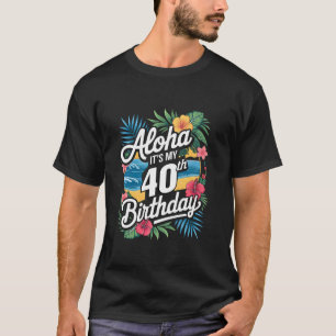 Aloha 40th Birthday Hawaiian Theme Hawaii Tropisch T-shirt