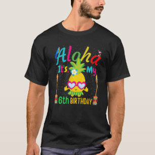 Aloha Het is mijn 6e verjaardag Hawaii Zesde meisj T-shirt
