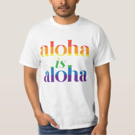 Aloha Is Aloha Regenboog trots Hawaï T-shirt