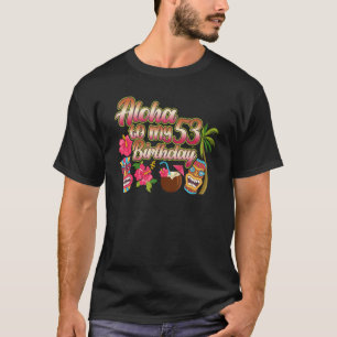 Aloha tot mijn 53e verjaardag 53 jaar oud t-shirt