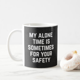 Alone Time Safety Funny Quote Koffiemok