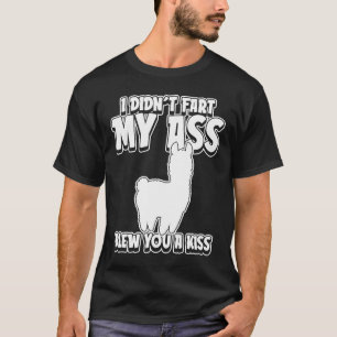 Alpaka Alpaca I Didnt Fart My Butt Blew you a Kis T-shirt