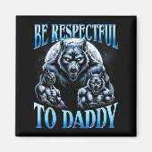 Alpha Wolf Be Respectful To Daddy Funny Meme Cring Magneet (Voorkant)