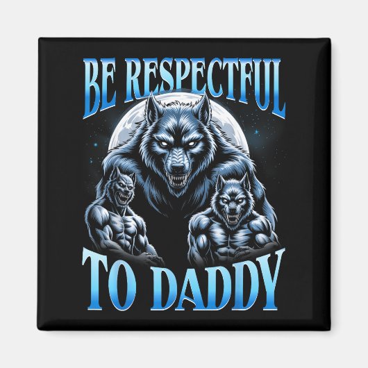 Alpha Wolf Be Respectful To Daddy Funny Meme Cring Magneet (Voorkant)