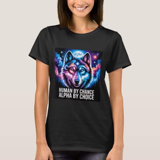 Alpha wolf human by chance alpha by choice  t-shirt (Voorkant)