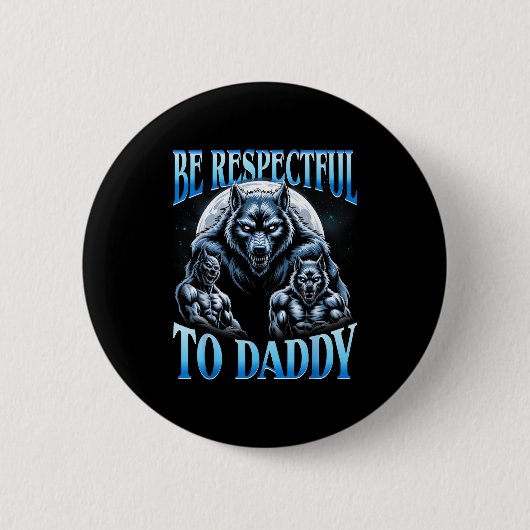 Alpha Wolf Wees Respectvol Tegenover Papa Grappige Ronde Button 5,7 Cm (Voorkant)