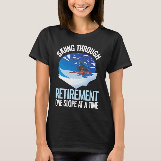 Alpine Skiing Through Retirement One Slope At A Ti T-shirt (Voorkant)