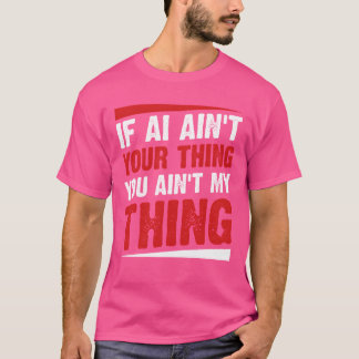 Als AI niet jouw ding is, is het niet mijn ding Ai T-shirt