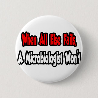Als al het andere mislukt, zal een microbioloog he ronde button 5,7 cm
