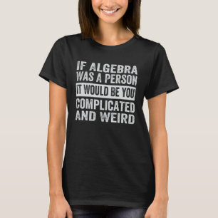Als algebra een persoon was, zou jij het ingewikke t-shirt