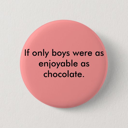 Als alleen jongens zo aangenaam waren als chocolad ronde button 5,7 cm (Voorkant)