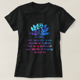 Als alleen onze ogen zielen zagen in plaats van li t-shirt