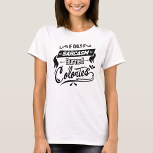 Als alleen sarcasme gebrande calorieën t-shirt
