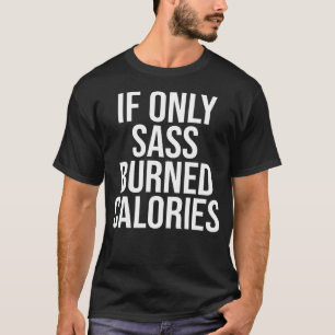 Als alleen Sass verbrande calorieën fitness oefenw T-shirt