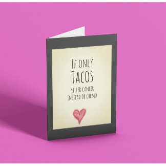 Als alleen tacos kanker doodde in plaats van chemo kaart