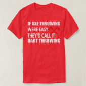 Als Ax Throwing Easy Thex27d het Dart van de vraag T-shirt (Design voorkant)