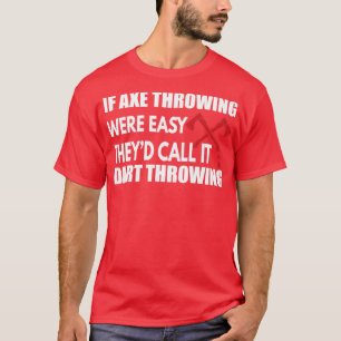 Als Ax Throwing Easy Thex27d het Dart van de vraag T-shirt