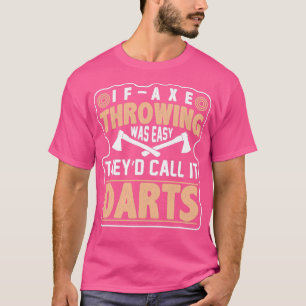 Als Ax Throwing gemakkelijk was, noemen ze het gra T-shirt