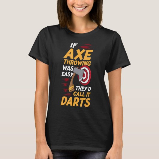 Als Ax Throwing gemakkelijk was, zouden ze het Dar T-shirt (Voorkant)