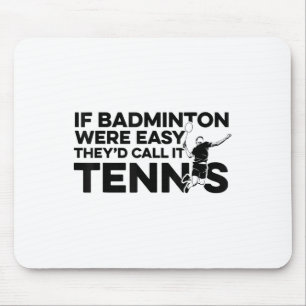Als badminton gemakkelijk was, noemden ze het tenn muismat