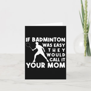 Als Badminton makkelijk was, zouden ze het je moed Kaart