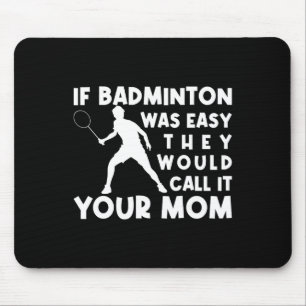 Als Badminton makkelijk was, zouden ze het je moed Muismat