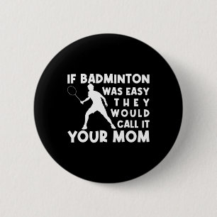 Als Badminton makkelijk was, zouden ze het je moed Ronde Button 5,7 Cm