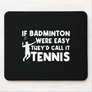 Als Badminton makkelijk was, zouden ze het Tennis Muismat