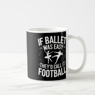 Als ballet makkelijk was noemden ze het voetbalbal koffiemok