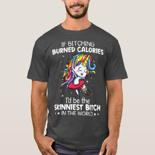 Als Bitching verbrande calorieën zou ik eenhoorn l T-shirt