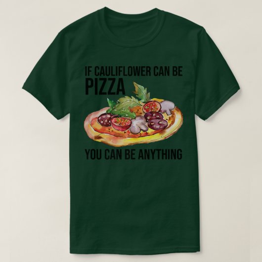 Als bloemkool Pizza kan zijn, kan je alles zijn. T-shirt (Design voorkant)