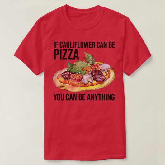 Als bloemkool Pizza kan zijn, kan je alles zijn. T-shirt (Design voorkant)