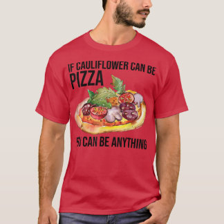 Als bloemkool Pizza kan zijn, kan je alles zijn. T-shirt