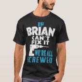 Als Brian Cant Fix het doet, zijn we allemaal gesc T-shirt (Voorkant)