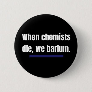 Als chemici sterven, barium we. ronde button 5,7 cm