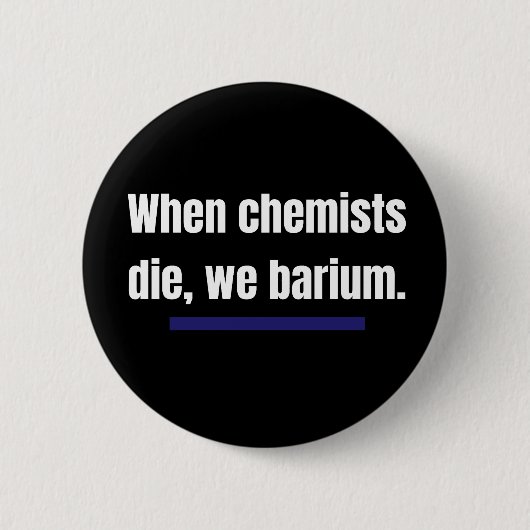 Als chemici sterven, barium we. ronde button 5,7 cm (Voorkant)
