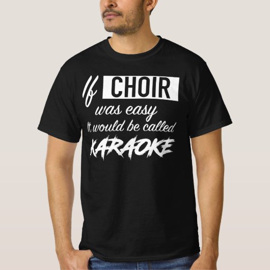 Als Choir gemakkelijk was, zou het Karaoke heten T-shirt (Voorkant)