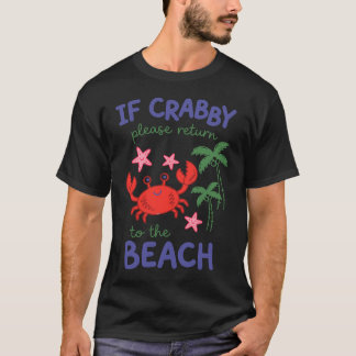 Als Crabby Alsjeblieft Terugkeert Naar Het Strand T-shirt