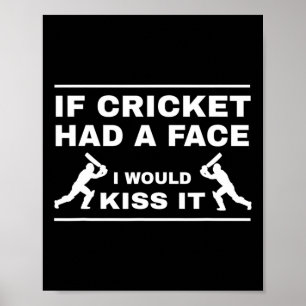 Als Cricket een gezicht had, zou ik het kussen Poster