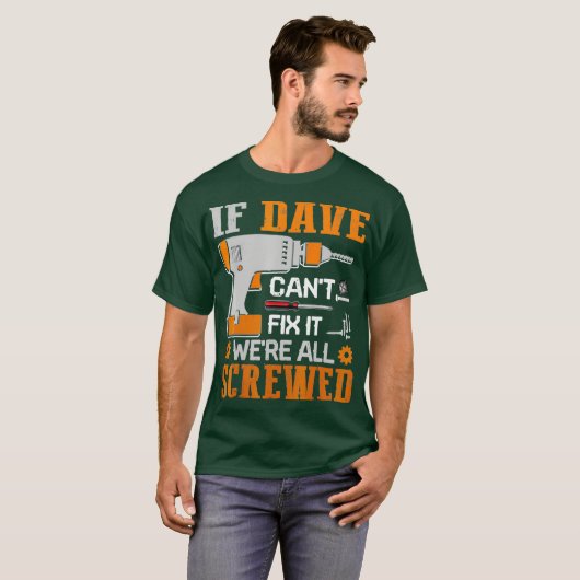 Als DAVE Cant Fix was het allemaal geschroefd Gift T-shirt (Voorkant volledig)