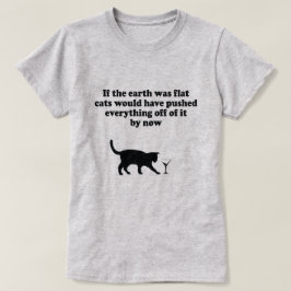 ALS DE AARDE FLAT-CATS ZOU ZIJN, DAN ZOU ALLES IN  T-SHIRT