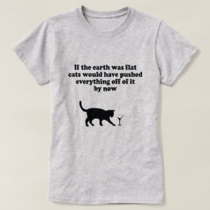 ALS DE AARDE FLAT-CATS ZOU ZIJN, DAN ZOU ALLES IN  T-SHIRT