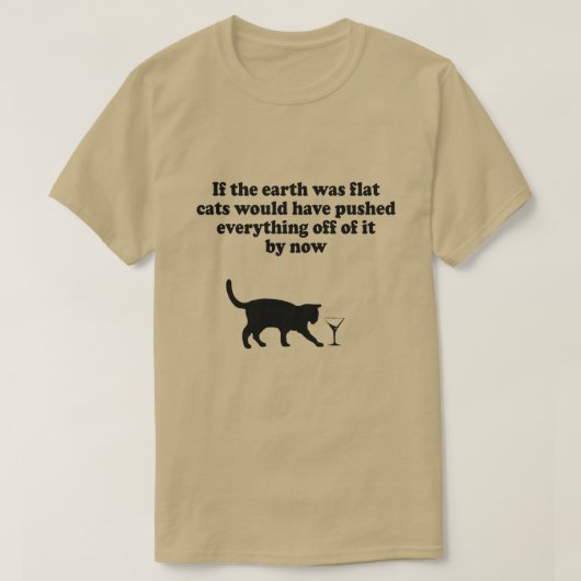 ALS DE AARDE FLAT-CATS ZOU ZIJN, ZOU ALLES PUSSEN  T-SHIRT (Design voorkant)